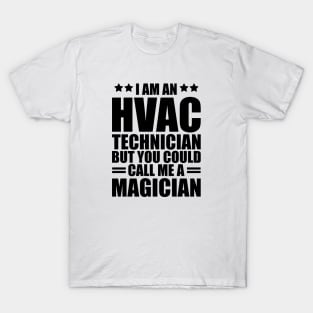 HVAC - I am a HVAC Technician but you could call me a magician T-Shirt